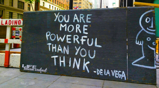 You are more powerful than you think - De La Vega Art in NYC