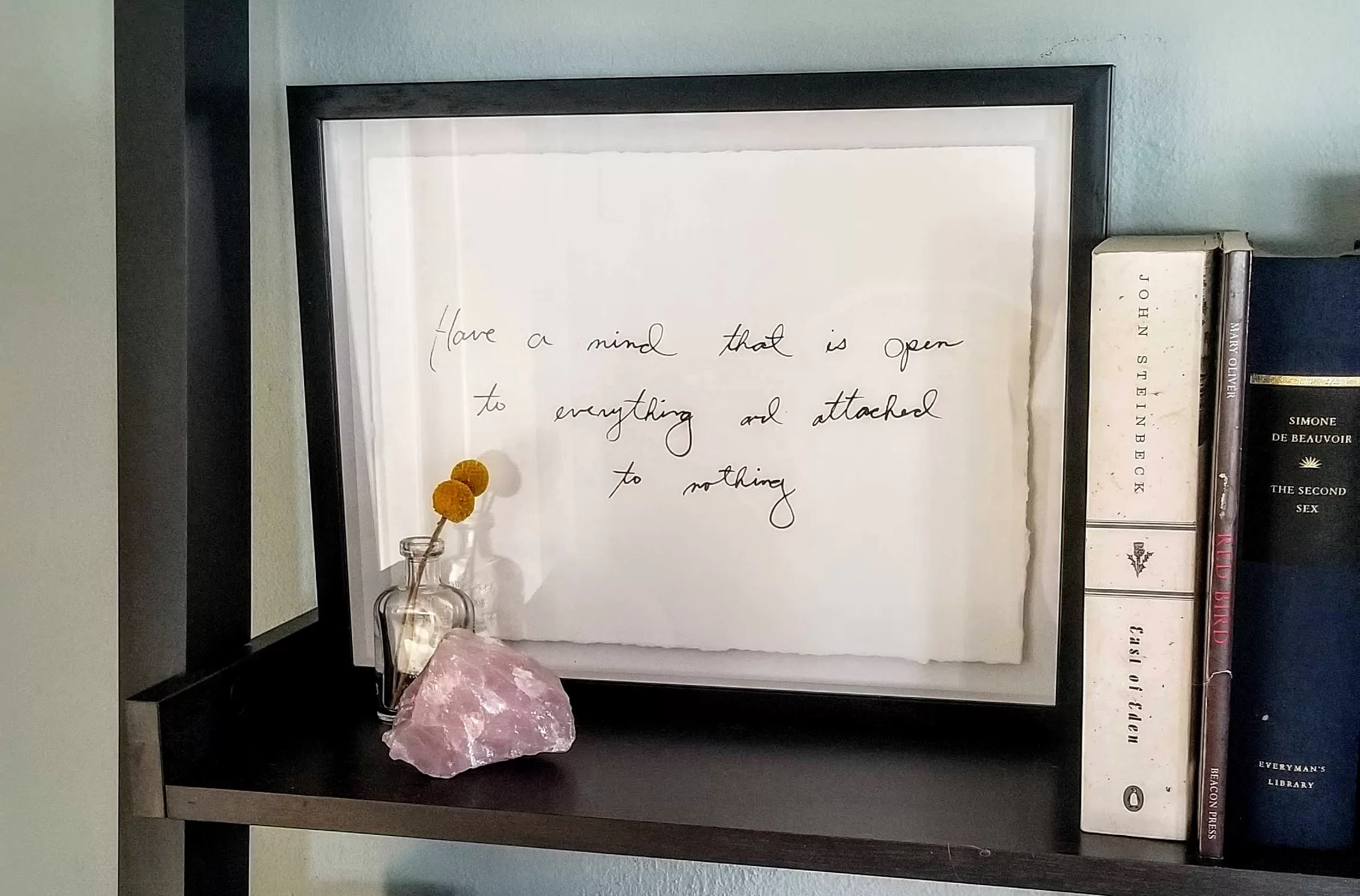 framed quote: keep a mind that is open to everything and attached to nothing